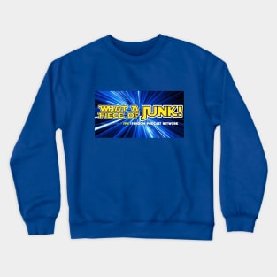 What A Piece of Junk! Crewneck Sweatshirt